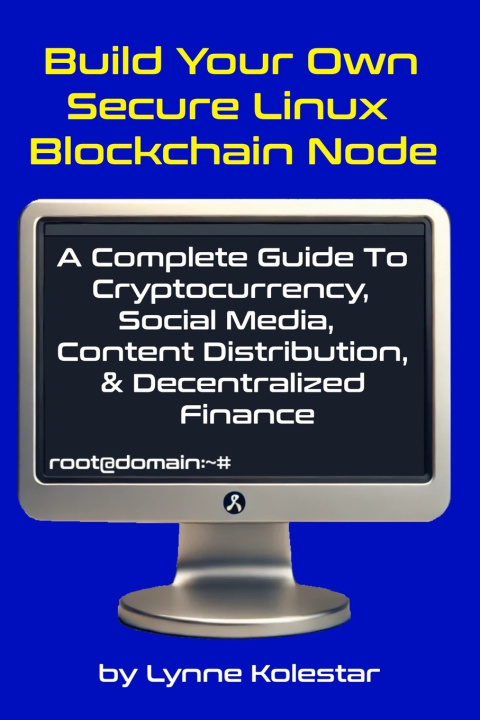 Knjiga Build Your Own Secure Linux Blockchain Node Lynne Kolestar
