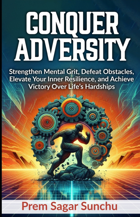 Knjiga Conquer Adversity Prem Sagar Sunchu