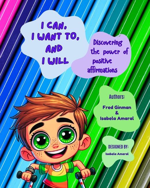 Libro "I CAN, I WANT, AND I WILL!" - Discovering the power of positive affirmations Isabela Amaral