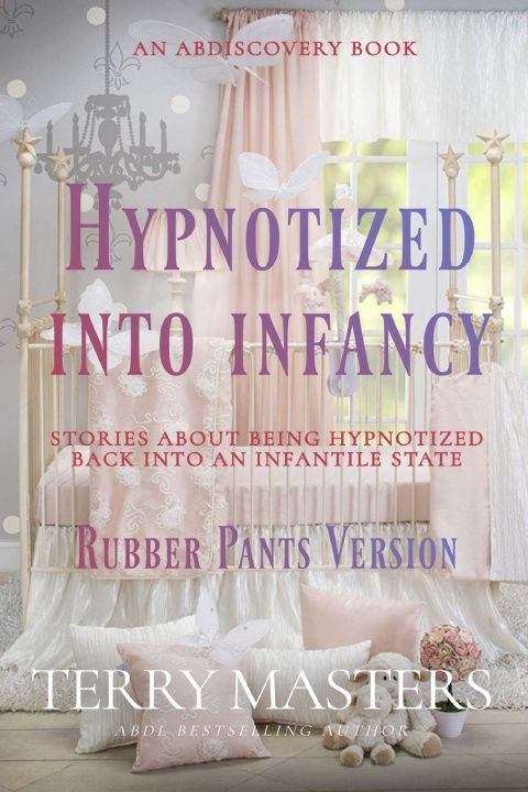 Knjiga Hypnotized Into Infancy - rubber pants version Rosalie Bent