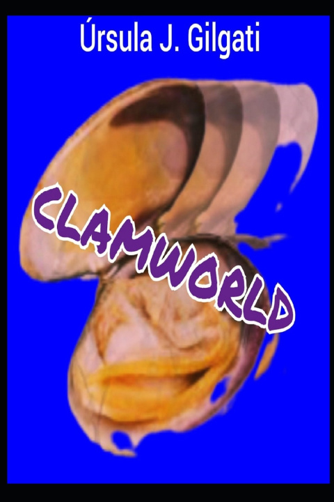 Knjiga Clamworld Úrsula J. Gilgati