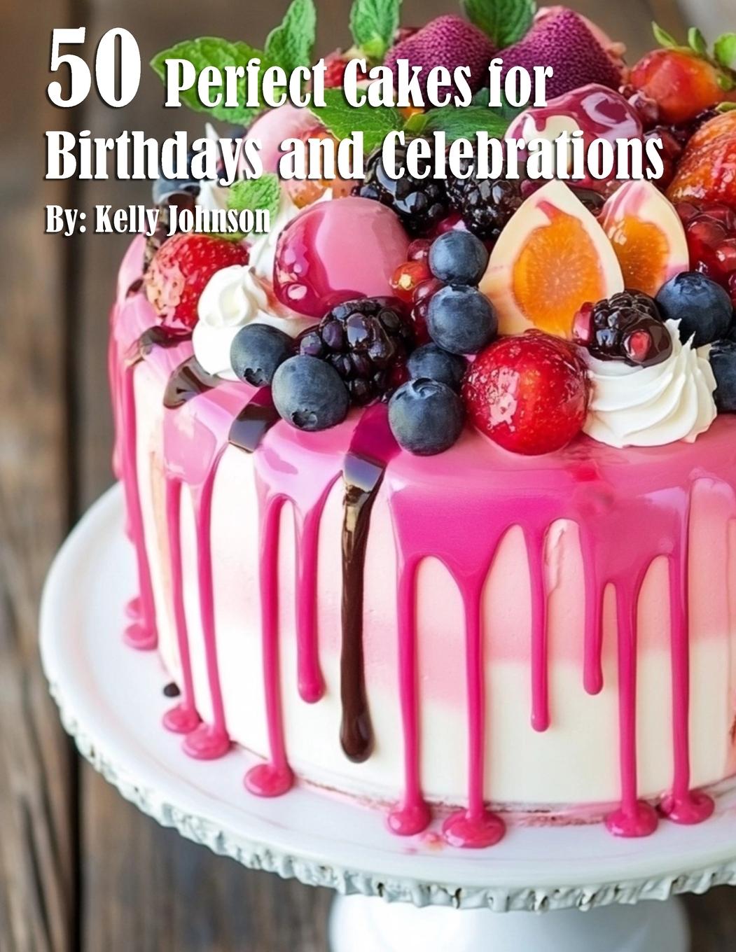 Knjiga 50 Perfect Cakes for Birthdays and Celebrations Kelly Johnson