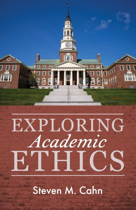 Knjiga Exploring Academic Ethics Steven M. Cahn