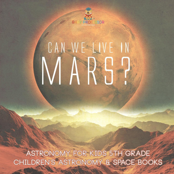 Boek Can We Live on Mars? Astronomy for Kids 5th Grade | Children's Astronomy & Space Books Baby Professor