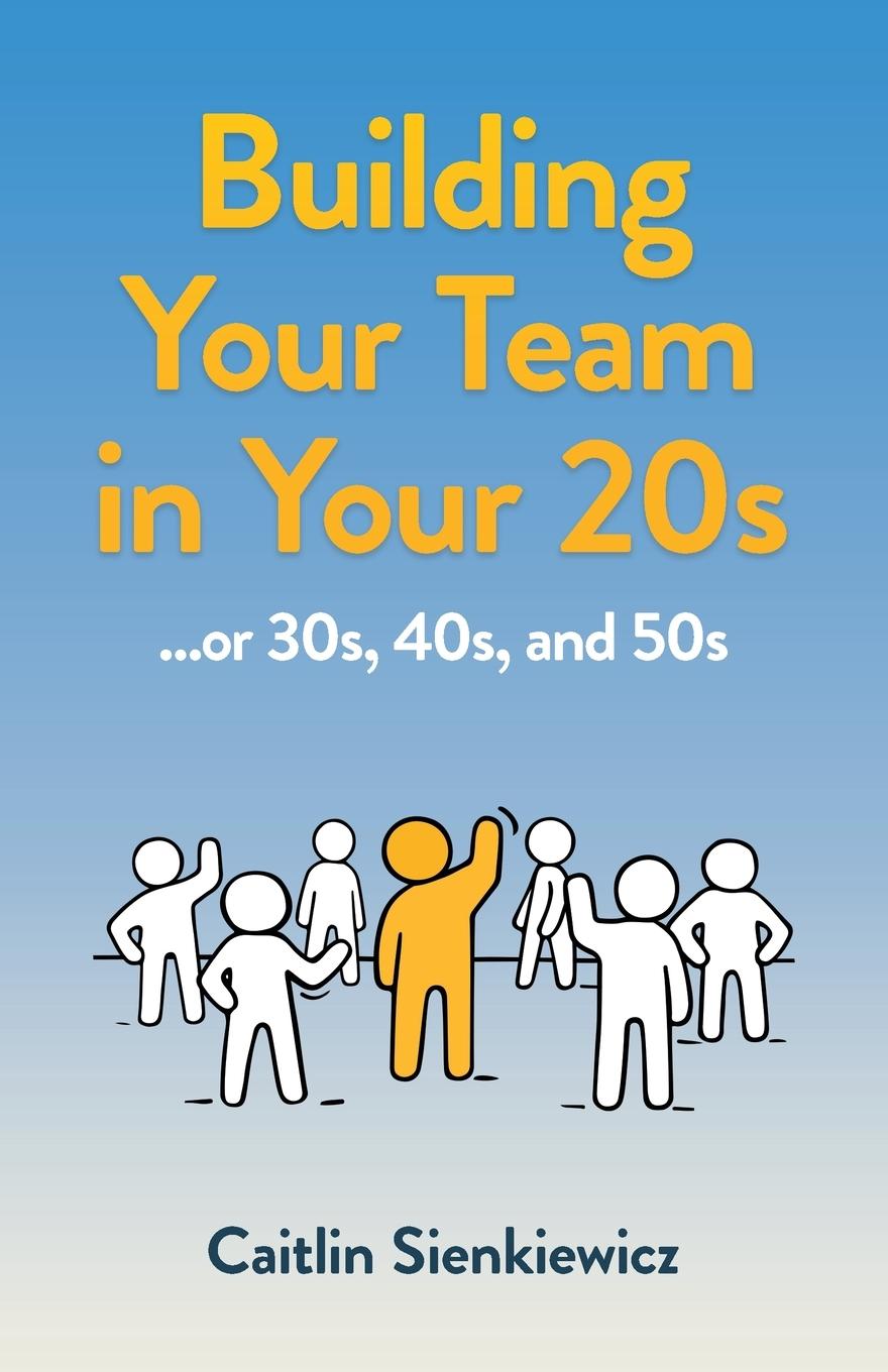 Boek Building Your Team in Your 20s Caitlin Sienkiewicz