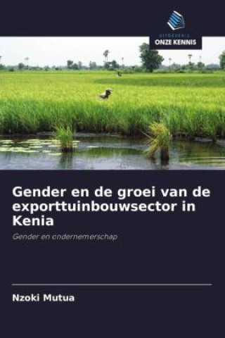 Libro Gender en de groei van de exporttuinbouwsector in Kenia Nzoki Mutua