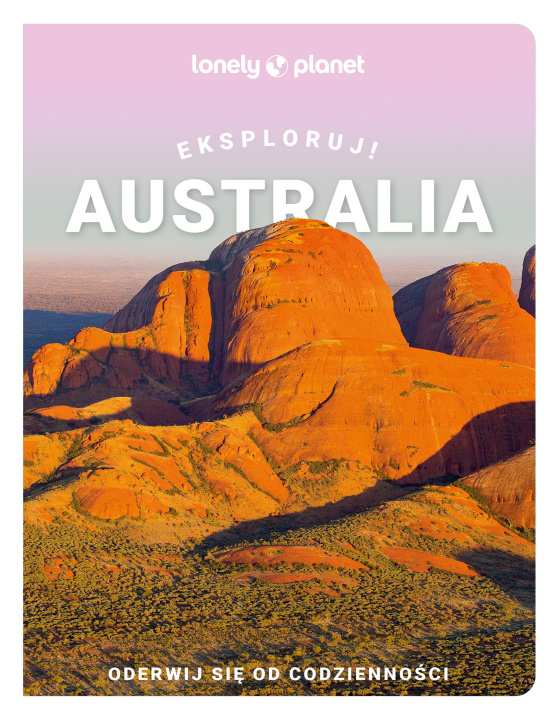 Boek Australia. Eksploruj! Lonely Planet Opracowanie zbiorowe