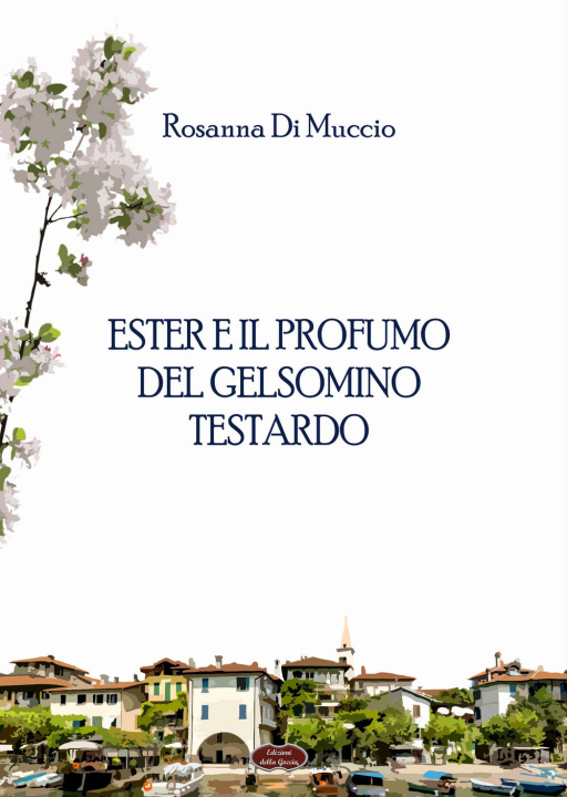 Knjiga Ester e il profumo del gelsomino testardo Rosanna Di Muccio