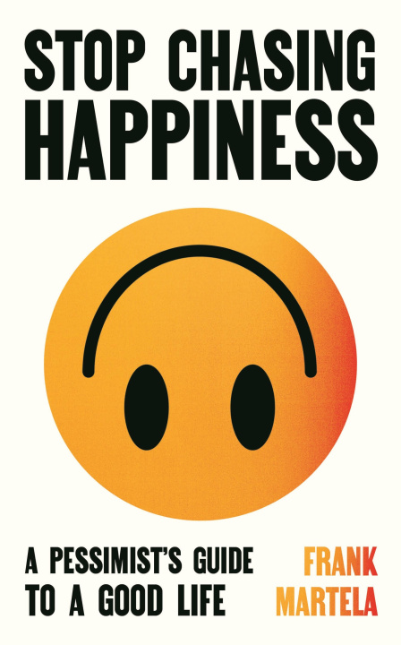 Libro Stop Chasing Happiness Frank Martela