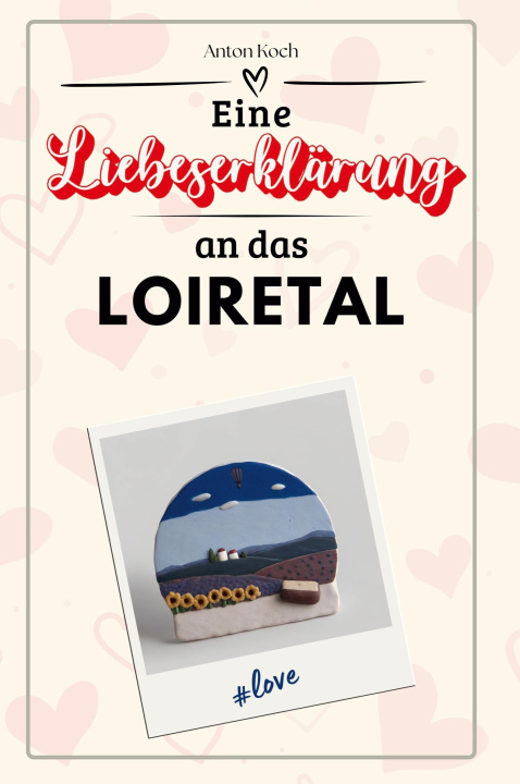 Knjiga Eine Liebeserklärung an das Loiretal Anton Koch