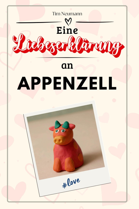 Knjiga Eine Liebeserklärung an Appenzell Tim Neumann