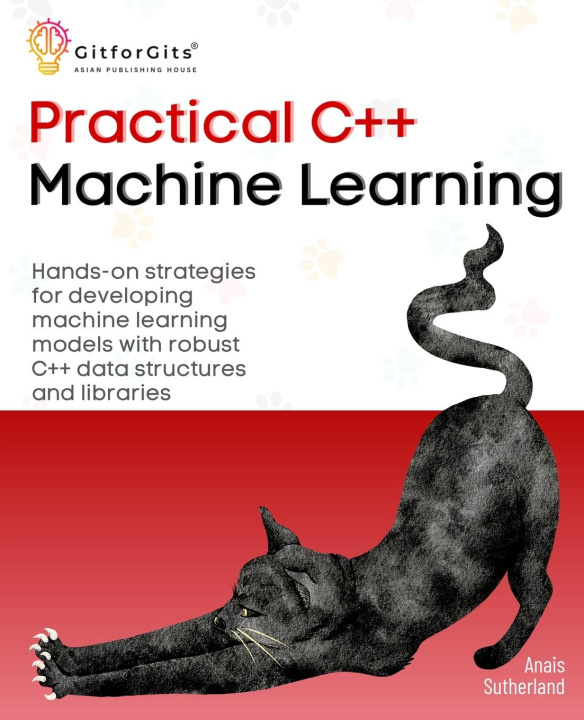 Knjiga Practical C++ Machine Learning Anais Sutherland
