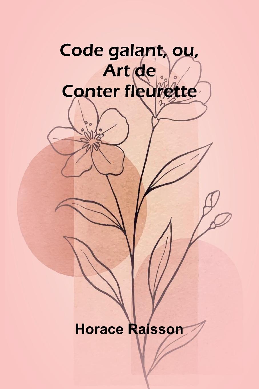 Knjiga Code galant, ou, Art de Conter fleurette Horace Raisson