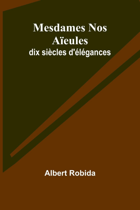 Knjiga Mesdames Nos A?eules Albert Robida