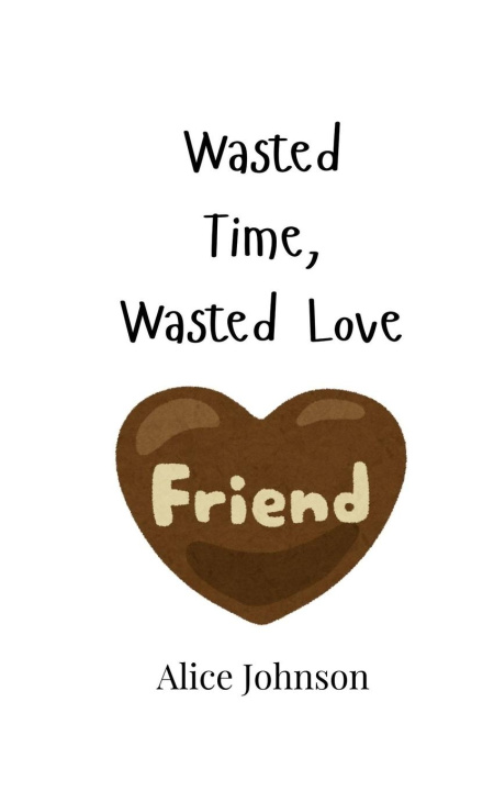 Buch Wasted Time, Wasted Love Alice Johnson