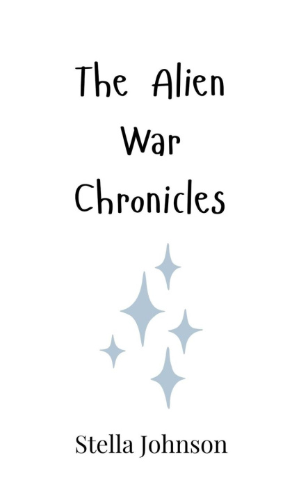Knjiga The Alien War Chronicles Stella Johnson