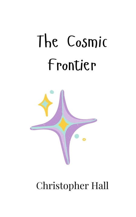 Book The Cosmic Frontier Christopher Hall