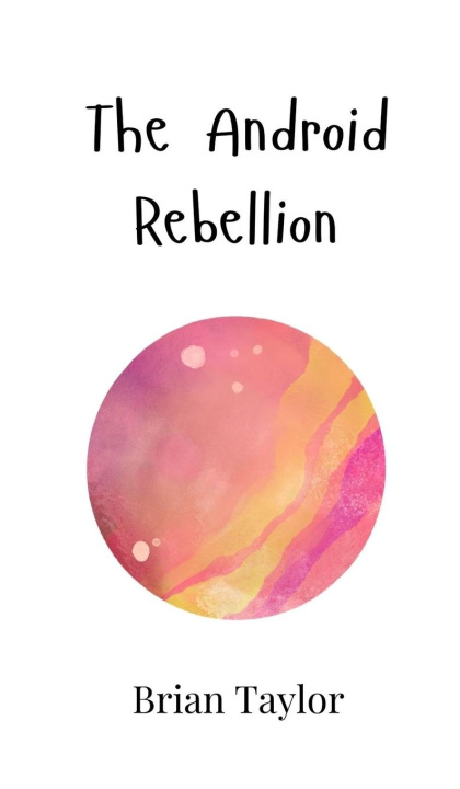 Knjiga The Android Rebellion Brian Taylor
