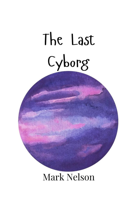 Book The Last Cyborg Mark Nelson