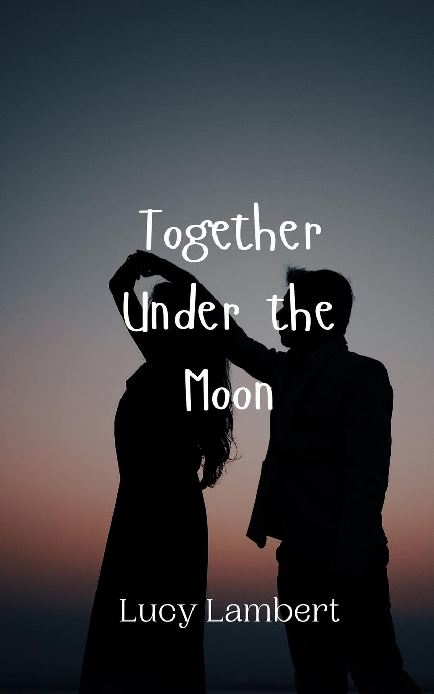 Knjiga Together Under the Moon Lucy Lambert