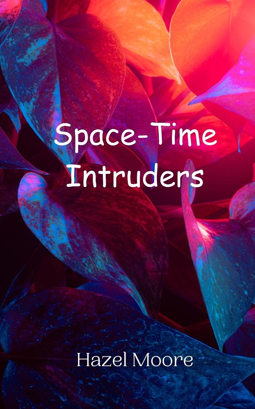 Knjiga Space-Time Intruders Hazel Moore