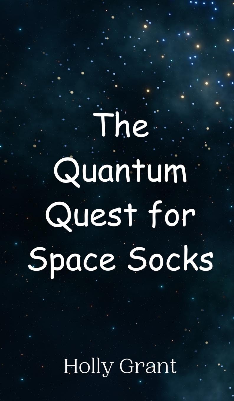 Knjiga The Quantum Quest for Space Socks Holly Grant