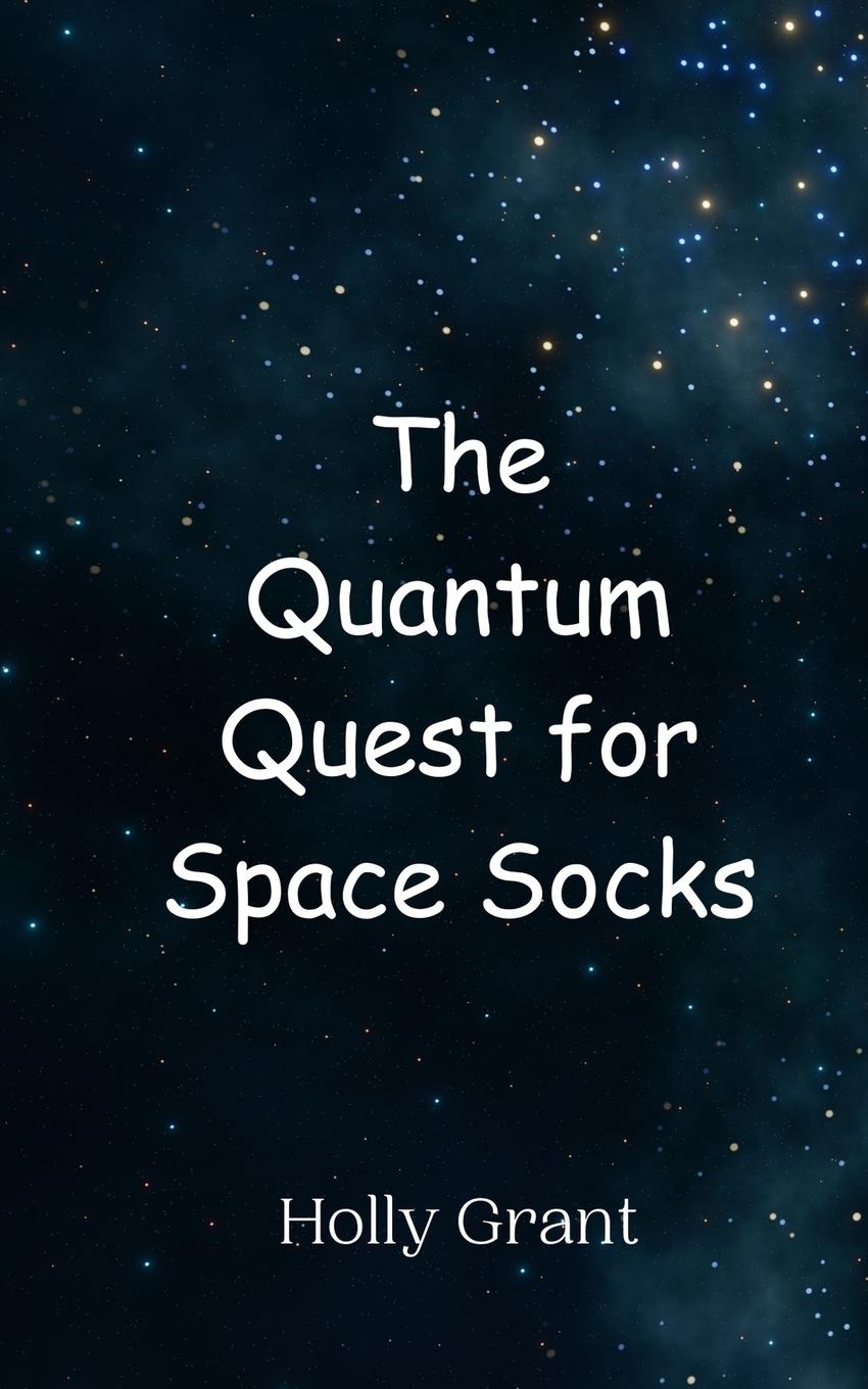Knjiga The Quantum Quest for Space Socks Holly Grant