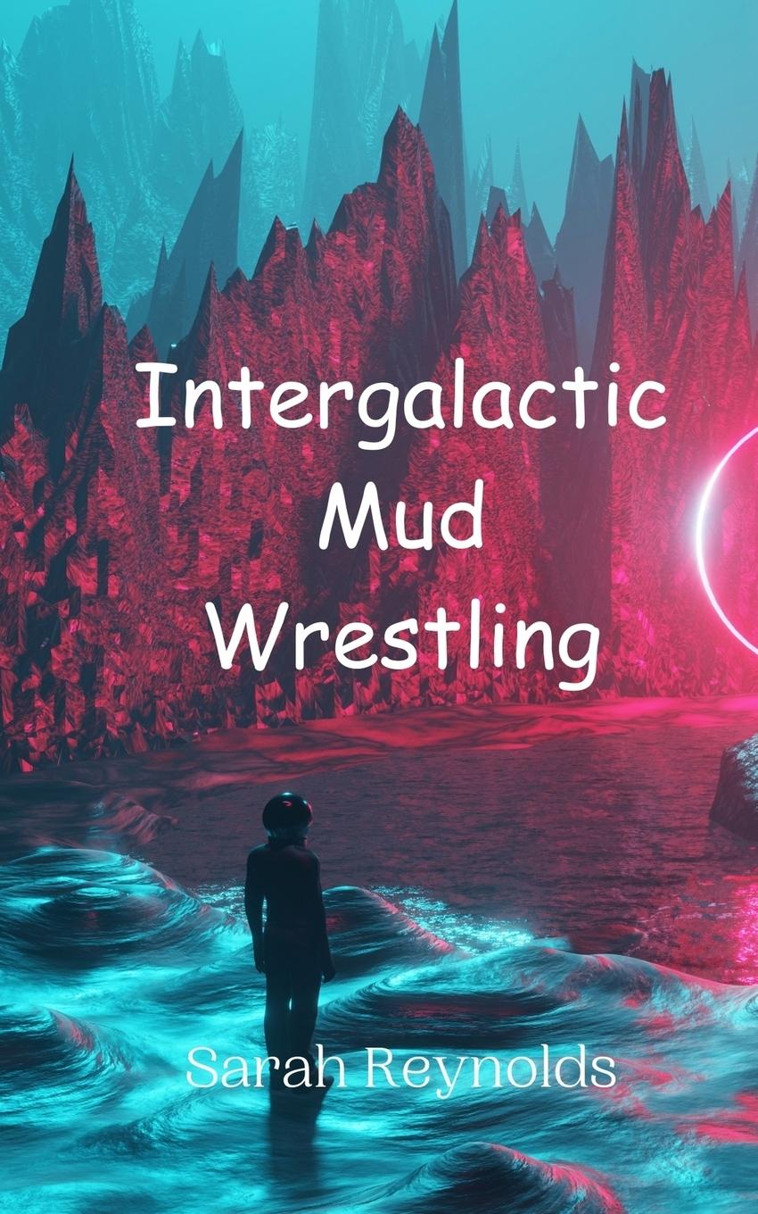 Boek Intergalactic Mud Wrestling Sarah Reynolds