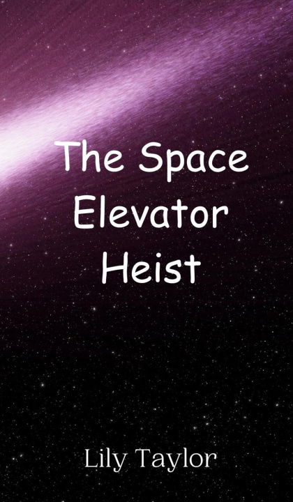 Knjiga The Space Elevator Heist Lily Taylor