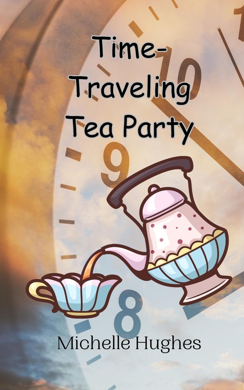 Knjiga Time-Traveling Tea Party Michelle Hughes