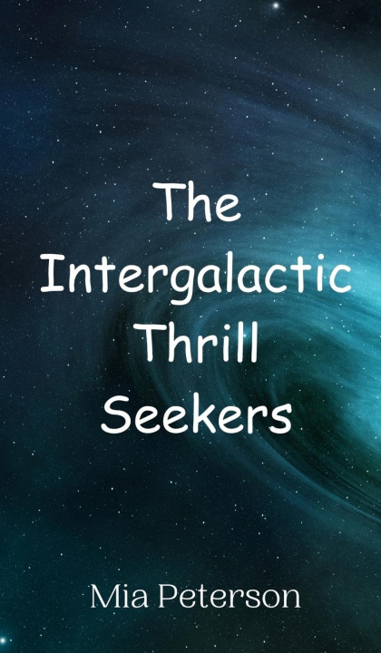 Knjiga The Intergalactic Thrill Seekers Mia Peterson
