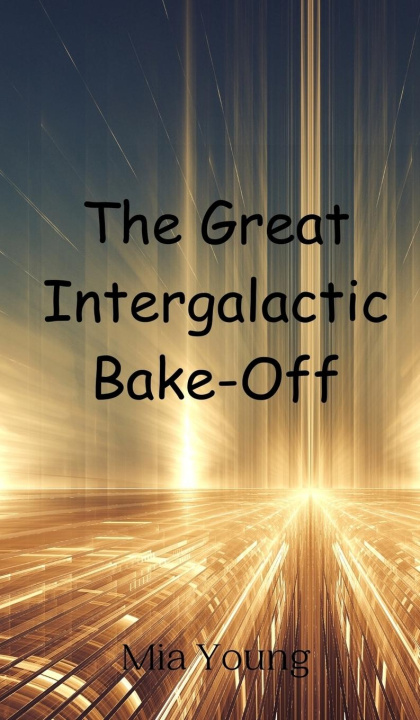 Knjiga The Great Intergalactic Bake-Off Mia Young