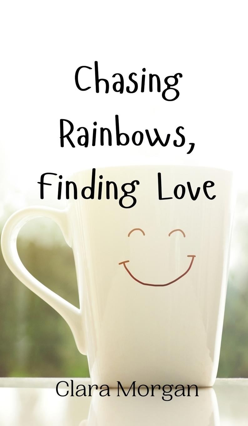 Knjiga Chasing Rainbows, Finding Love Clara Morgan
