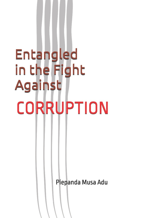 Book Entangled in the Fight Against Corruption Piepanda Musa Adu