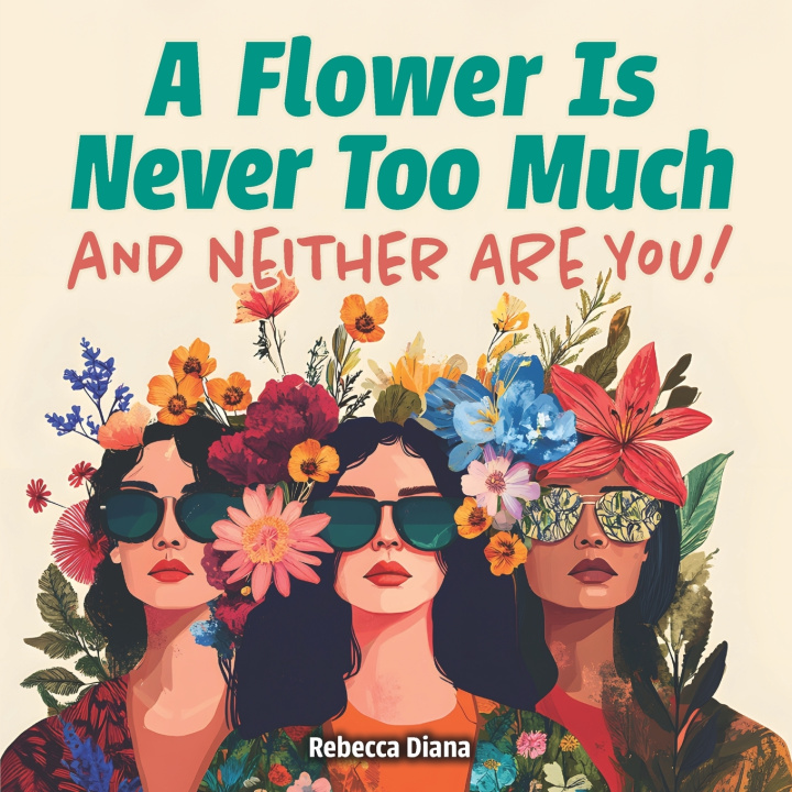 Knjiga A Flower Is Never Too Much and Neither Are You Rebecca Diana