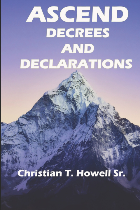 Knjiga Decrees and Declarations to Ascend Christian T Howell Sr