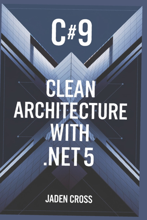 Book C#9 Clean Architecture with .NET 5 Jaden Cross