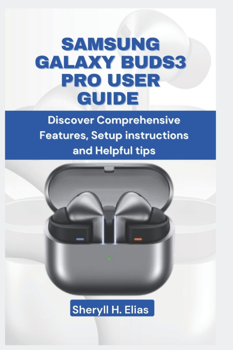 Kniha Samsung Galaxy Buds3 Pro User Guide Sheryll H. Elias
