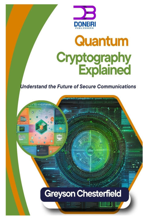 Knjiga Quantum Cryptography Explained Greyson Chesterfield