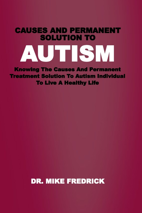 Knjiga Causes and Permanent Solution to Autism Dr. Mike Fredrick
