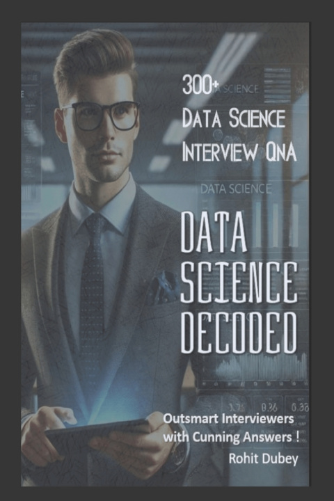 Knjiga DATA SCIENCE Decoded- 300+ Data Science Interview Q&A Rohit Dubey