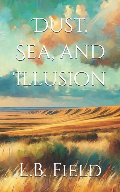 Knjiga Dust, Sea, and Illusion L.B. Field
