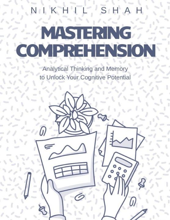 Knjiga Mastering Comprehension, Analytical Thinking, and Memory Sony Shah