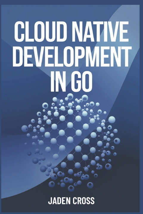 Knjiga Cloud Native Development in Go Jaden Cross