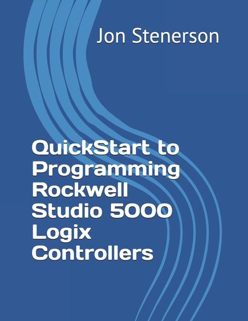 Book QuickStart to Programming Rockwell Studio 5000 Logix Controllers Jon Stenerson