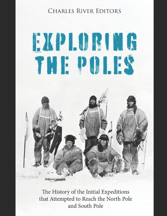 Knjiga Exploring the Poles Charles River Editors