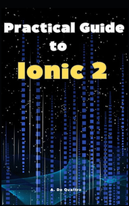 Knjiga Practical Guide to Ionic 2 A. De Quattro