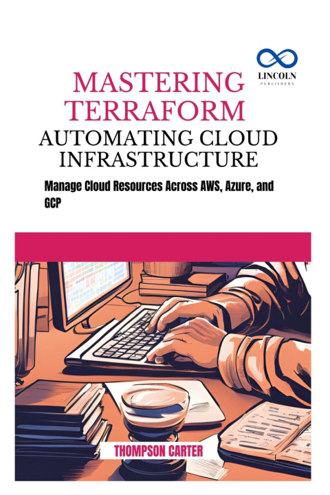 Knjiga Mastering Terraform Automating Cloud Infrastructure THOMPSON CARTER