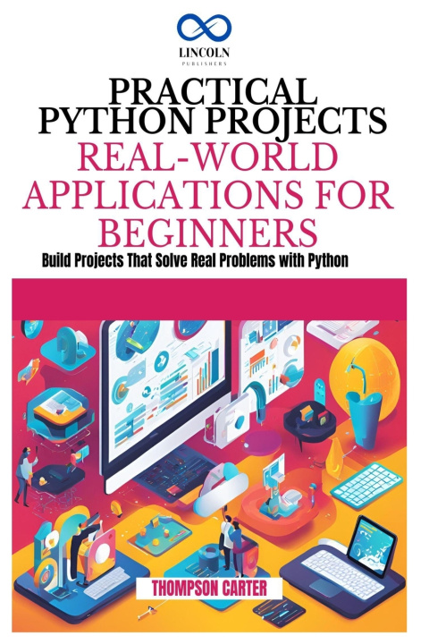 Knjiga Practical Python Projects Real-World Applications for Beginners THOMPSON CARTER