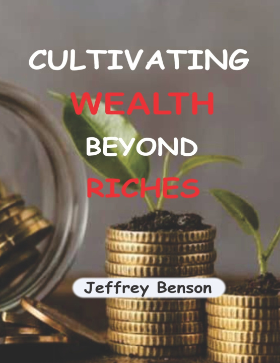 Book Cultivating Wealth Beyond Riches JEFFREY BENSON